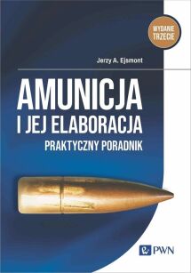 Amunicja i jej elaboracja - Jerzy Ejsmont Wydanie 3 (Uaktualnione i Rozszerzone)